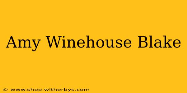 Amy Winehouse Blake
