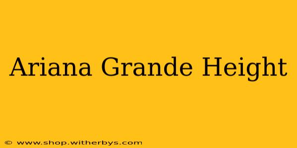 Ariana Grande Height