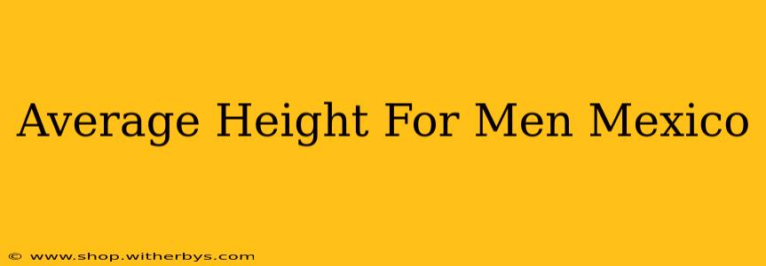 Average Height For Men Mexico