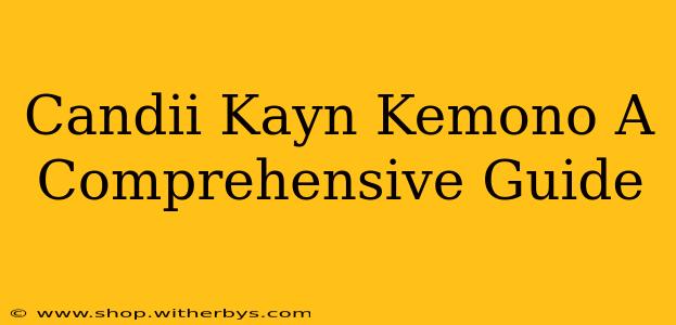 Candii Kayn Kemono A Comprehensive Guide