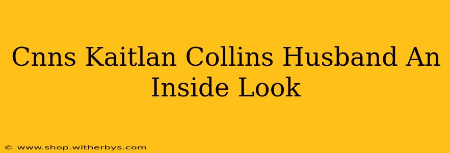 Cnns Kaitlan Collins Husband An Inside Look