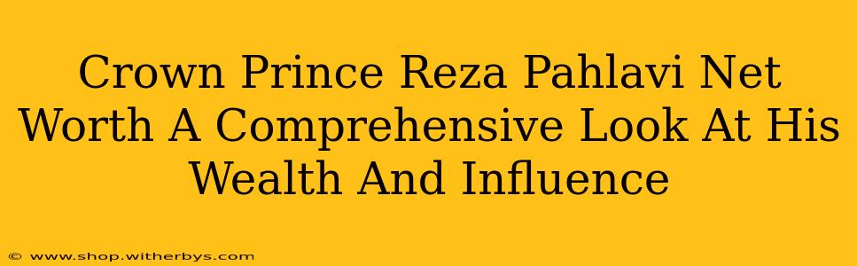 Crown Prince Reza Pahlavi Net Worth A Comprehensive Look At His Wealth And Influence