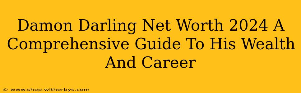 Damon Darling Net Worth 2024 A Comprehensive Guide To His Wealth And Career
