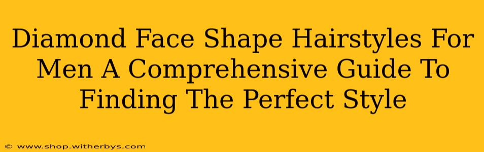 Diamond Face Shape Hairstyles For Men A Comprehensive Guide To Finding The Perfect Style