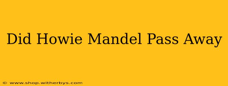 Did Howie Mandel Pass Away