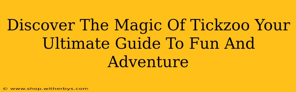 Discover The Magic Of Tickzoo Your Ultimate Guide To Fun And Adventure