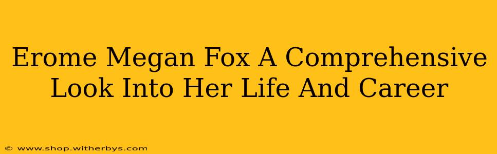 Erome Megan Fox A Comprehensive Look Into Her Life And Career