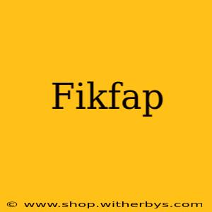 Fikfap
