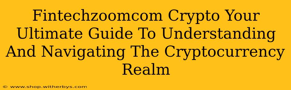 Fintechzoomcom Crypto Your Ultimate Guide To Understanding And Navigating The Cryptocurrency Realm