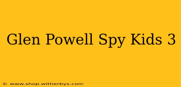 Glen Powell Spy Kids 3