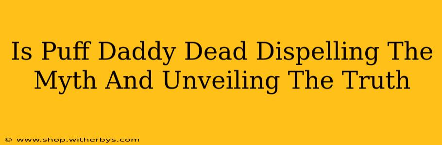 Is Puff Daddy Dead Dispelling The Myth And Unveiling The Truth