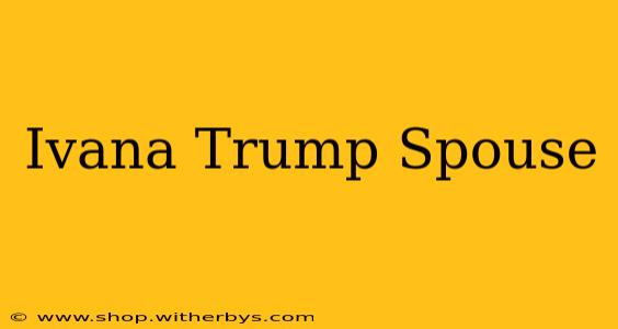Ivana Trump Spouse