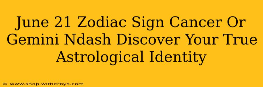 June 21 Zodiac Sign Cancer Or Gemini Ndash Discover Your True Astrological Identity