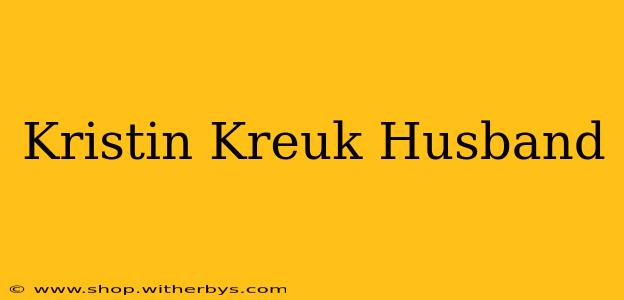 Kristin Kreuk Husband