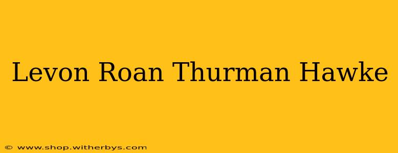 Levon Roan Thurman Hawke