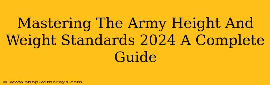 Mastering The Army Height And Weight Standards 2024 A Complete Guide