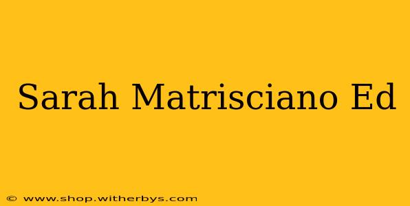 Sarah Matrisciano Ed