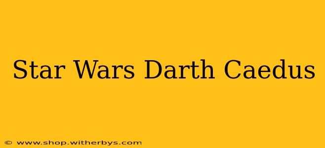 Star Wars Darth Caedus