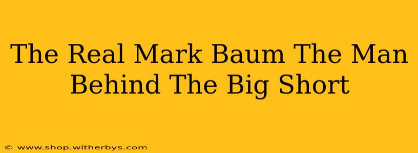 The Real Mark Baum The Man Behind The Big Short