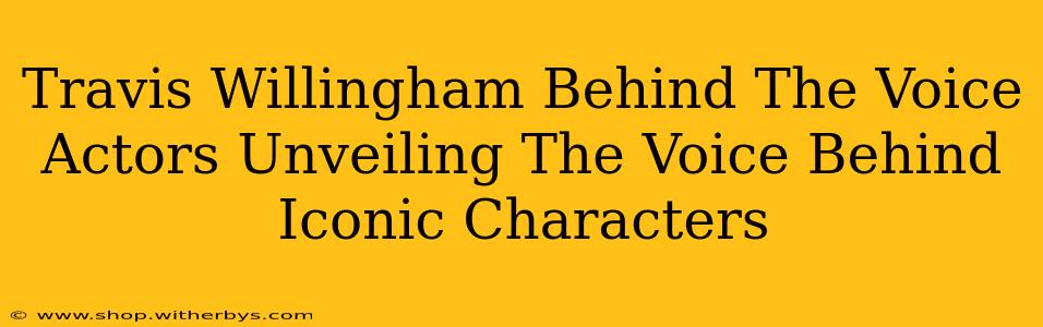 Travis Willingham Behind The Voice Actors Unveiling The Voice Behind Iconic Characters