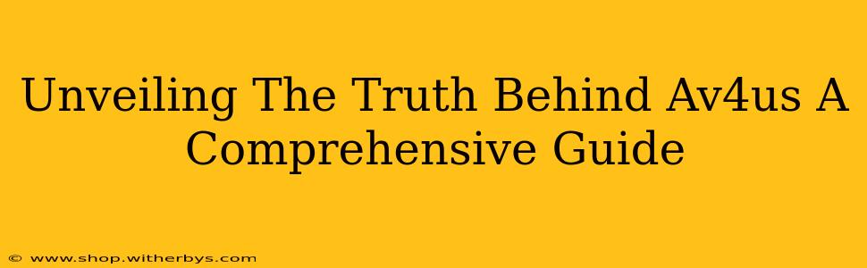Unveiling The Truth Behind Av4us A Comprehensive Guide