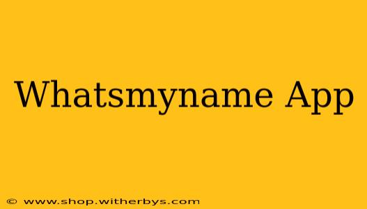 Whatsmyname App