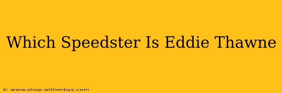 Which Speedster Is Eddie Thawne