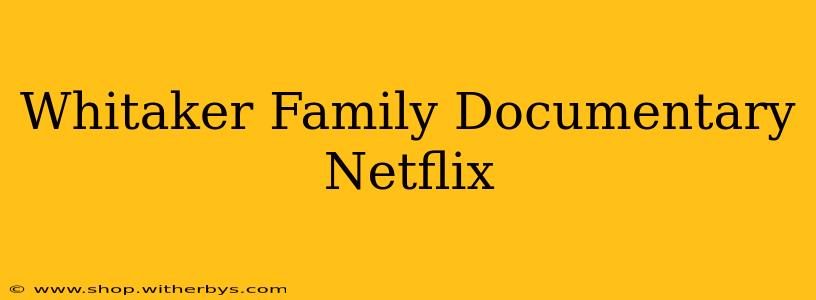 Whitaker Family Documentary Netflix